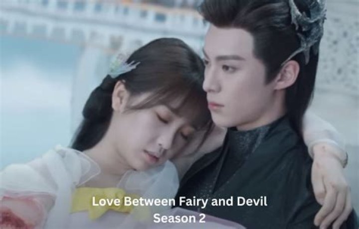Love Between Fairy and Devil Season 2 Release Date, Recap, Review, Spoilers, Streaming, Schedule & Where To Watch? - SarkariResult
